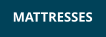 MATTRESSES